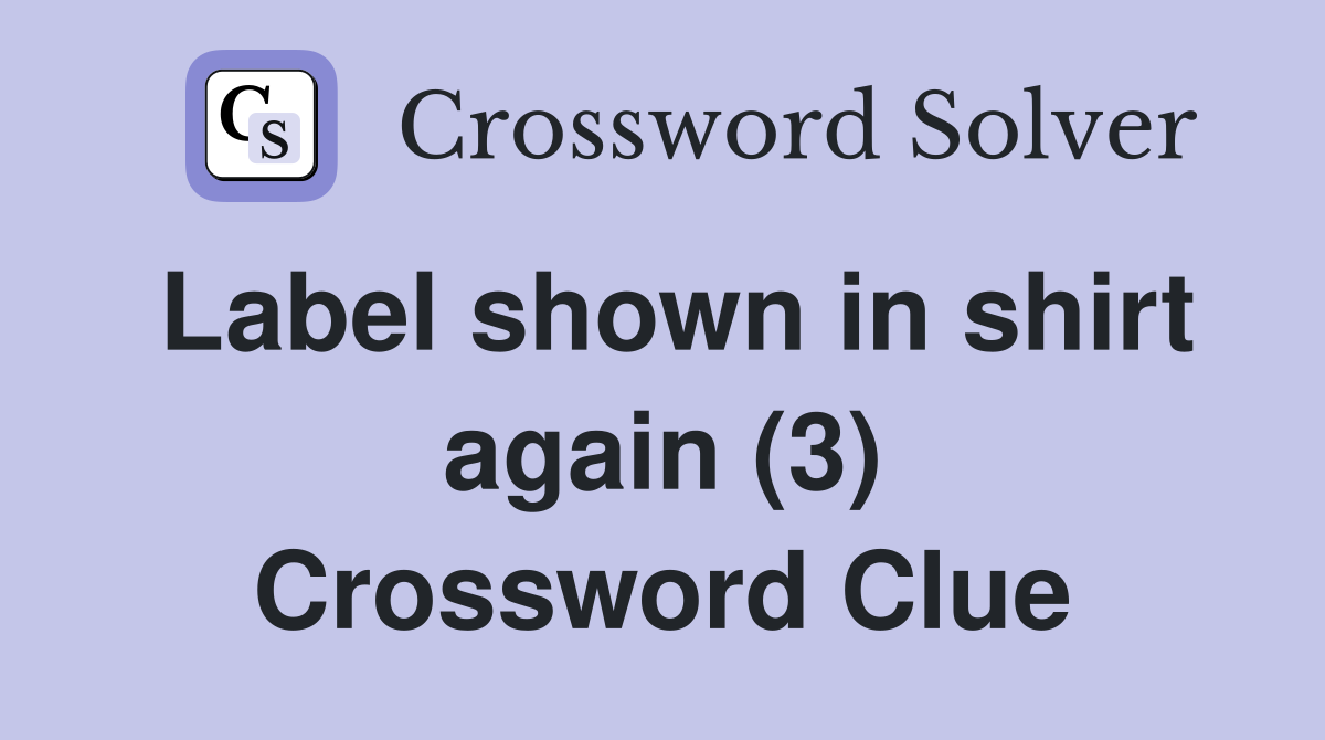 Label shown in shirt again (3) Crossword Clue