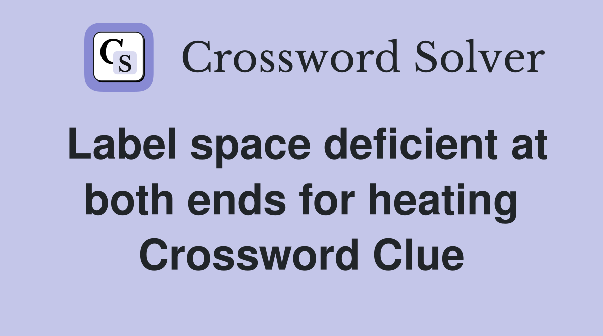 Label space deficient at both ends for heating Crossword Clue