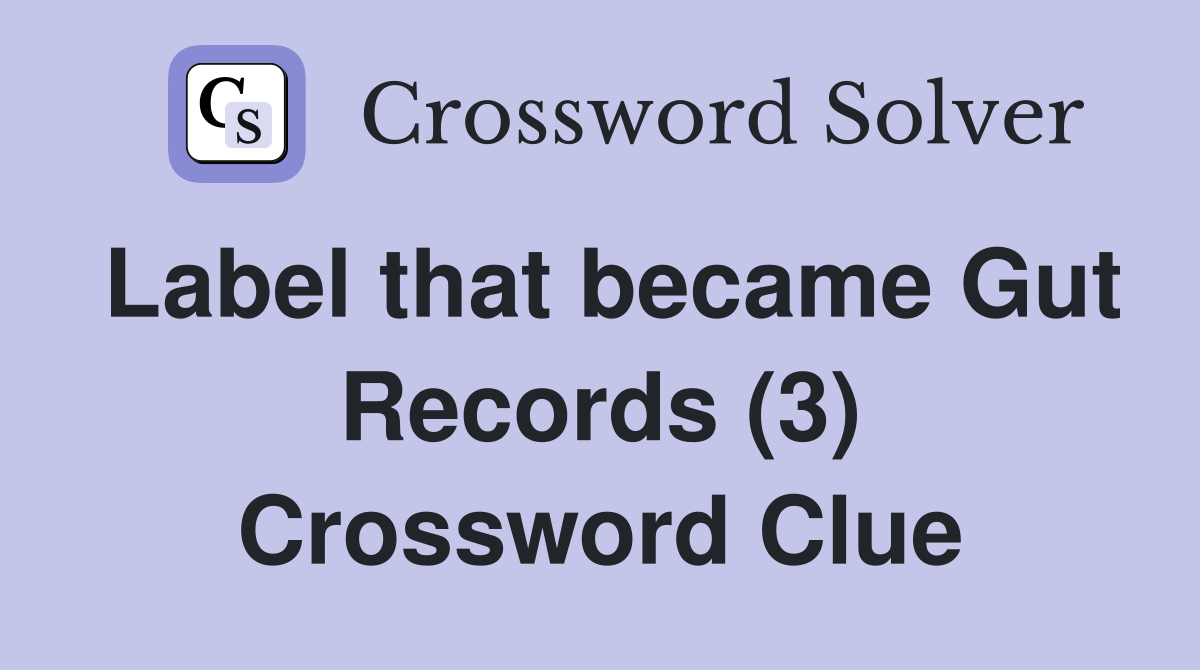 Label that became Gut Records (3) Crossword Clue