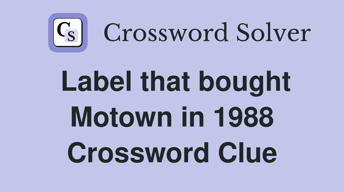 Label that bought Motown in 1988 Crossword Clue
