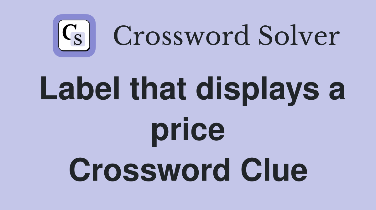 Label that displays a price Crossword Clue