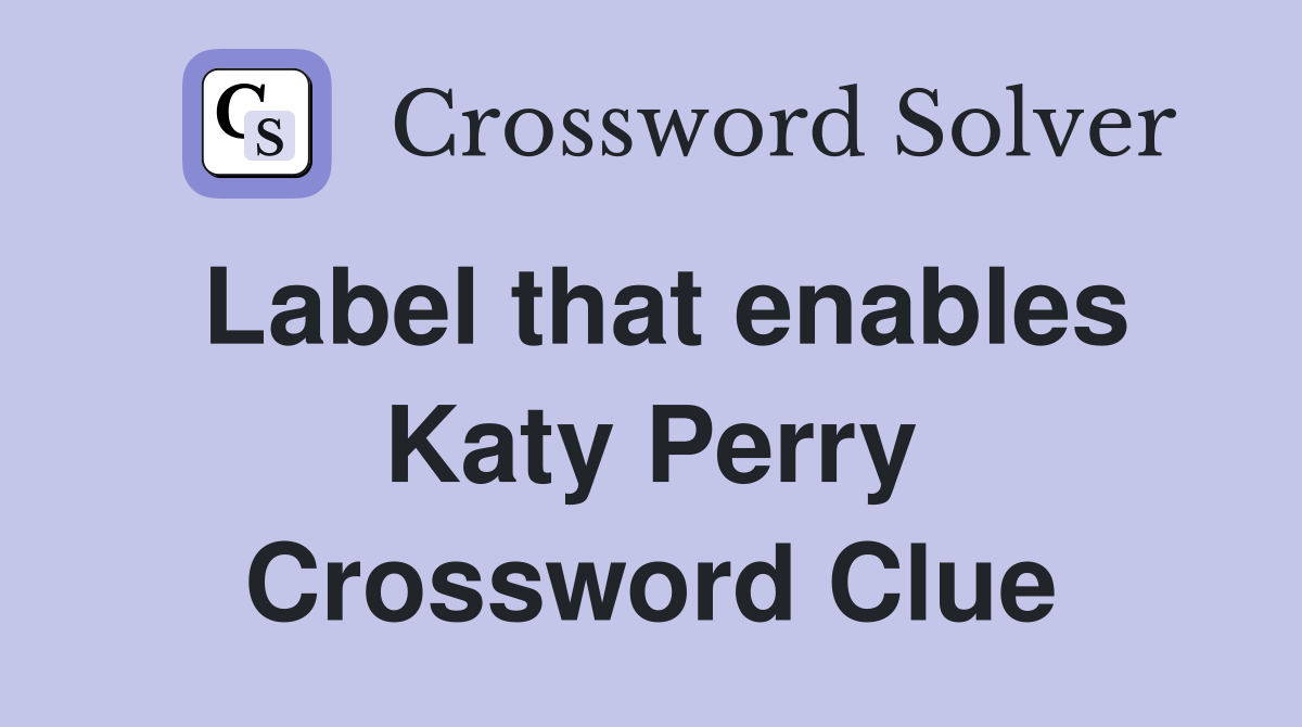Label that enables Katy Perry Crossword Clue