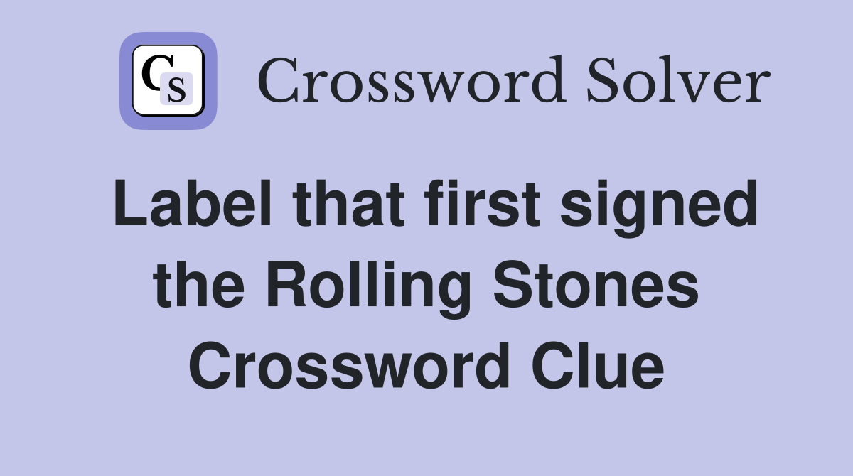 Label that first signed the Rolling Stones Crossword Clue