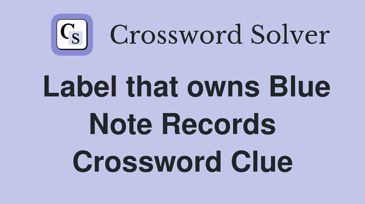 Label that owns Blue Note Records Crossword Clue