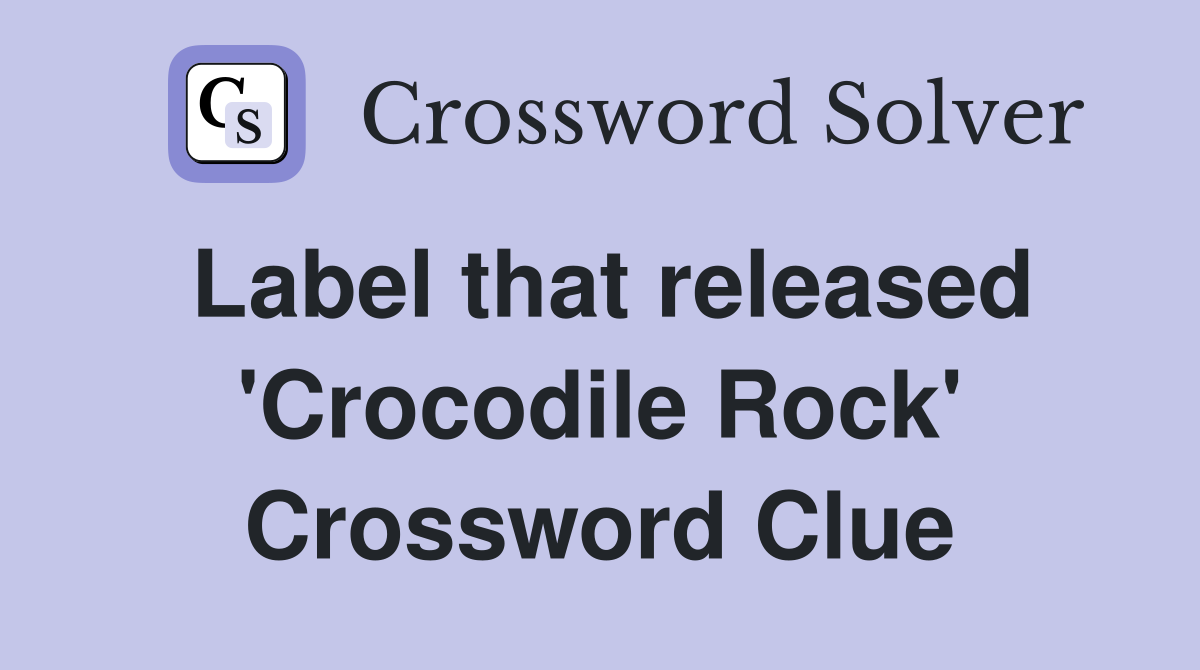 Label that released 'Crocodile Rock' Crossword Clue