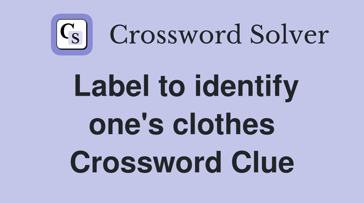Label to identify one's clothes Crossword Clue
