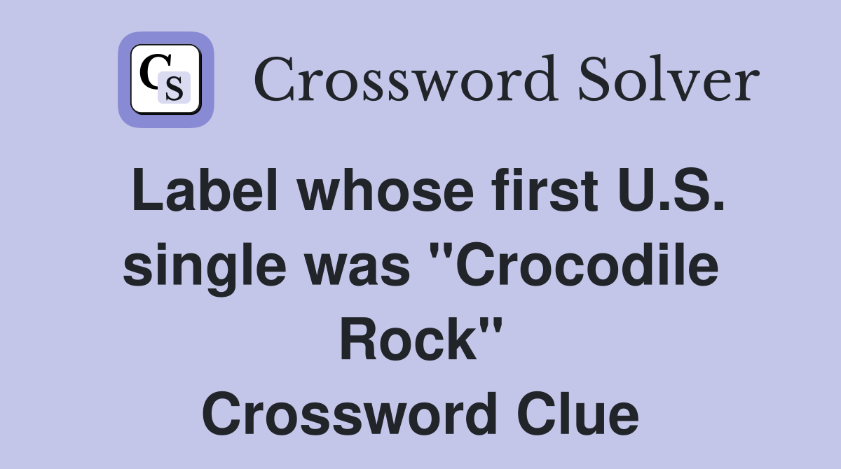 Label whose first U.S. single was "Crocodile Rock" Crossword Clue