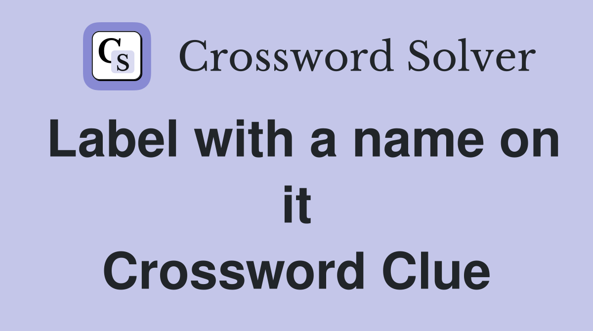 Label with a name on it Crossword Clue