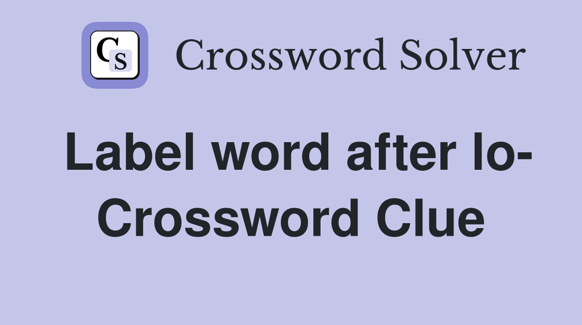 Label word after lo- Crossword Clue