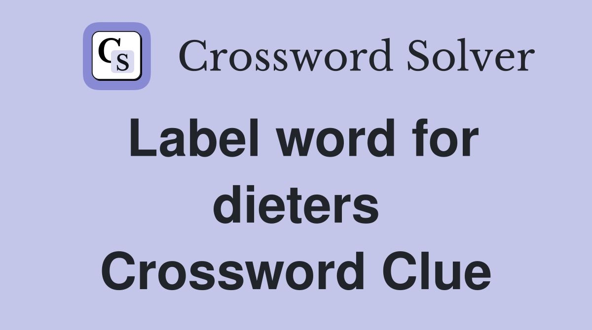 Label word for dieters Crossword Clue