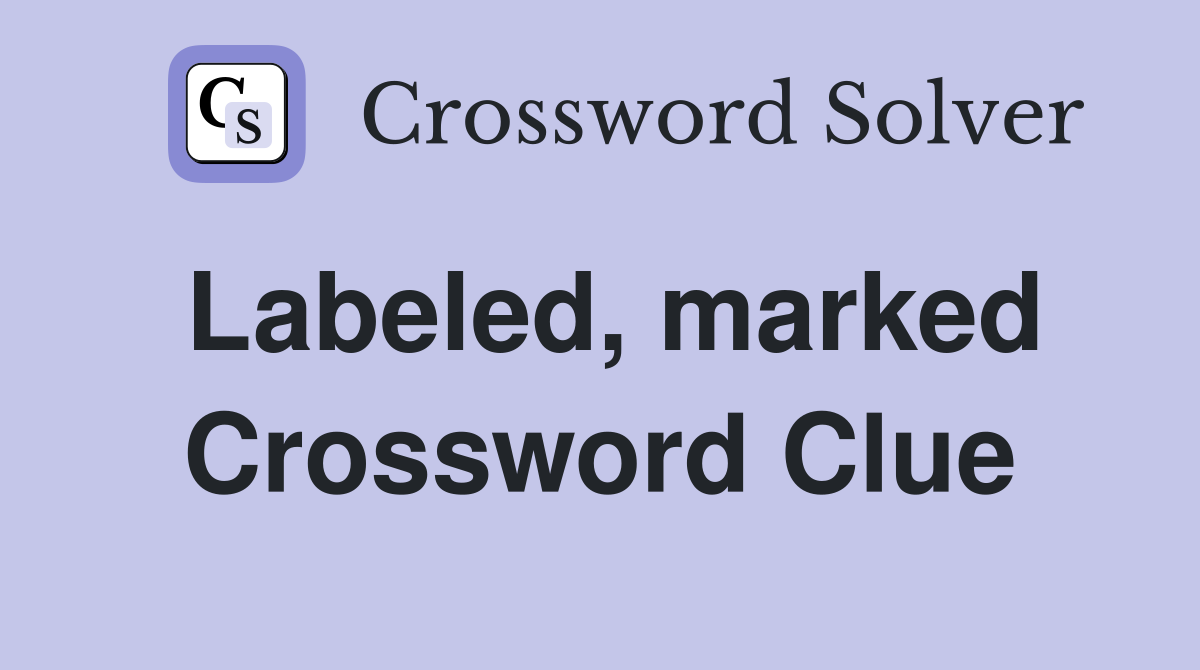 Labeled, marked Crossword Clue