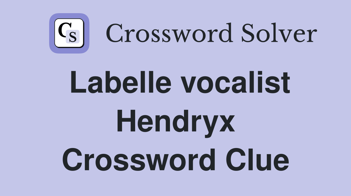 Labelle vocalist Hendryx Crossword Clue