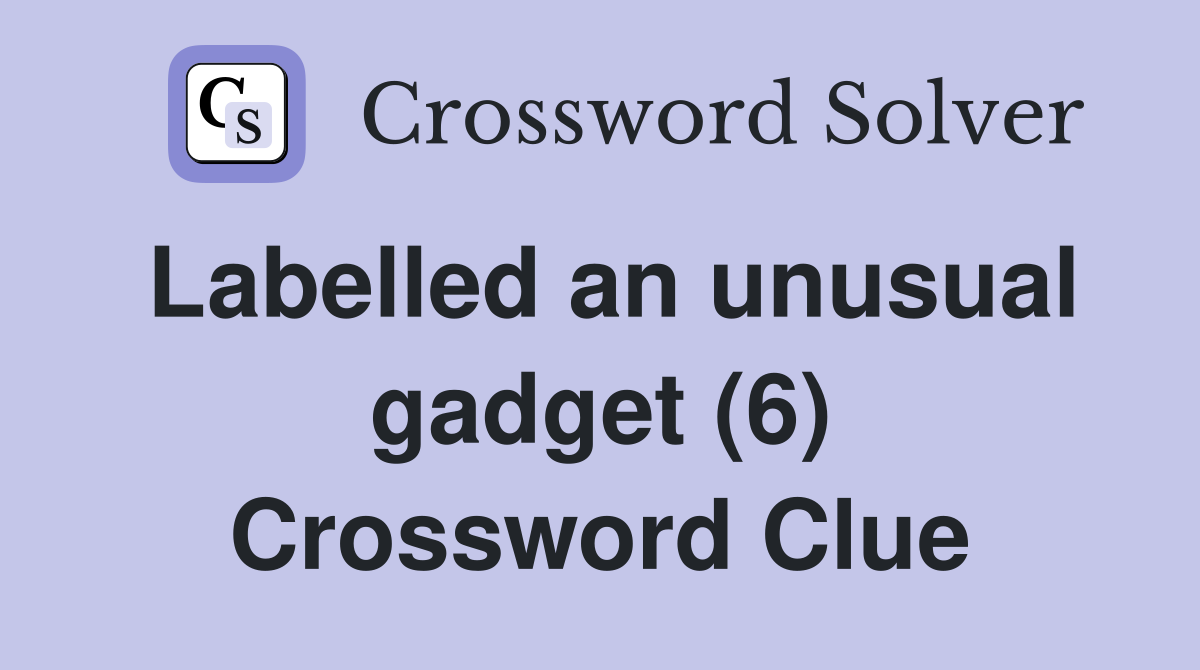 Labelled an unusual gadget (6) Crossword Clue