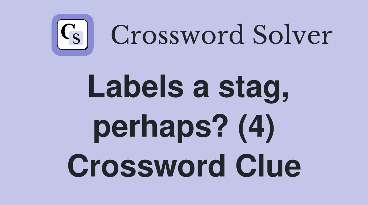Labels a stag, perhaps? (4) Crossword Clue