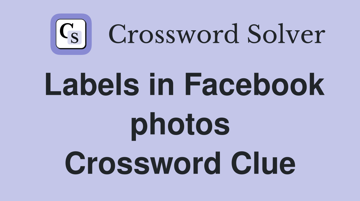 Labels in Facebook photos Crossword Clue