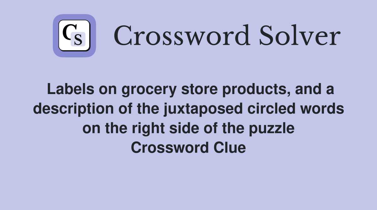 Labels on grocery store products, and a description of the juxtaposed circled words on the right side of the puzzle Crossword Clue