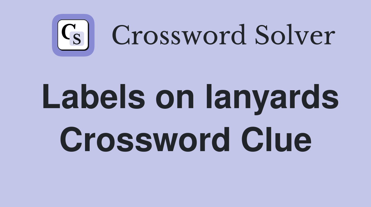 Labels on lanyards Crossword Clue