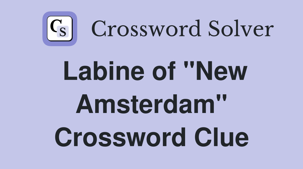 Labine of "New Amsterdam" Crossword Clue