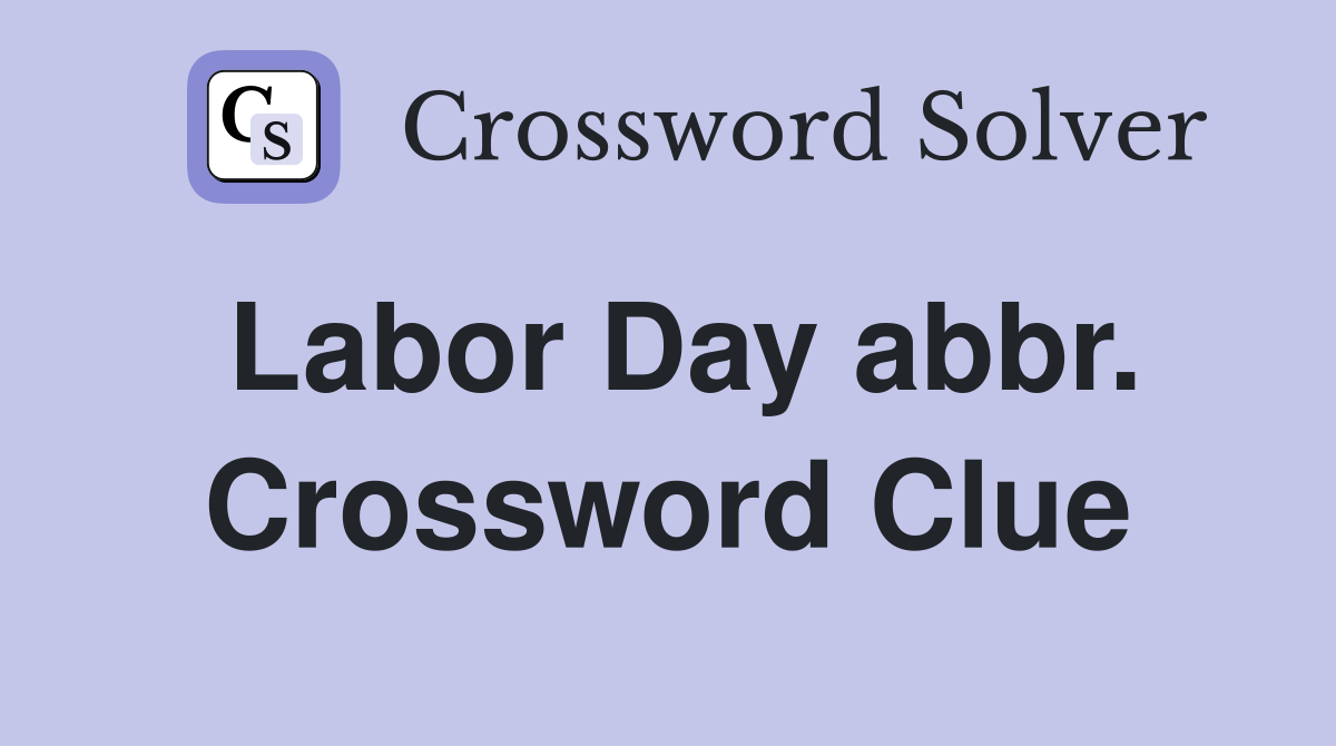 Labor Day abbr. Crossword Clue