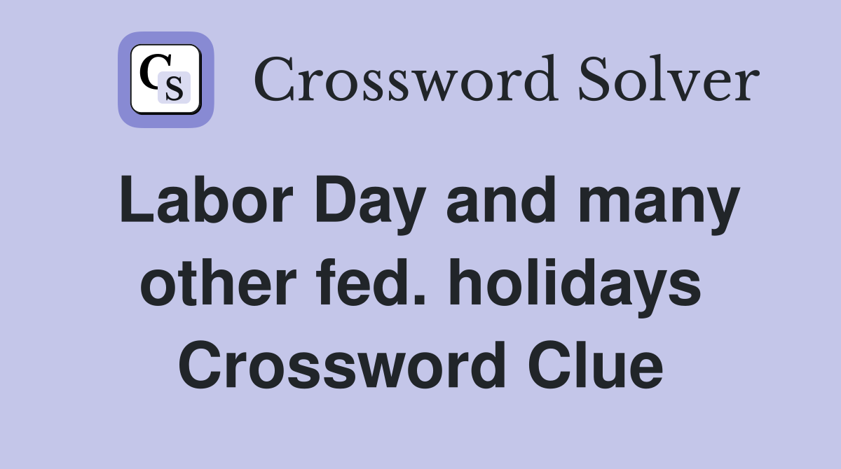 Labor Day and many other fed. holidays Crossword Clue