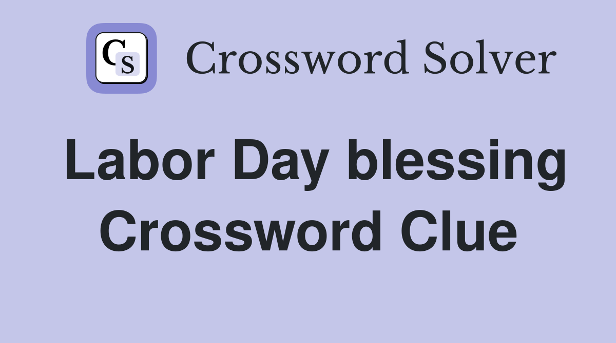 Labor Day blessing Crossword Clue