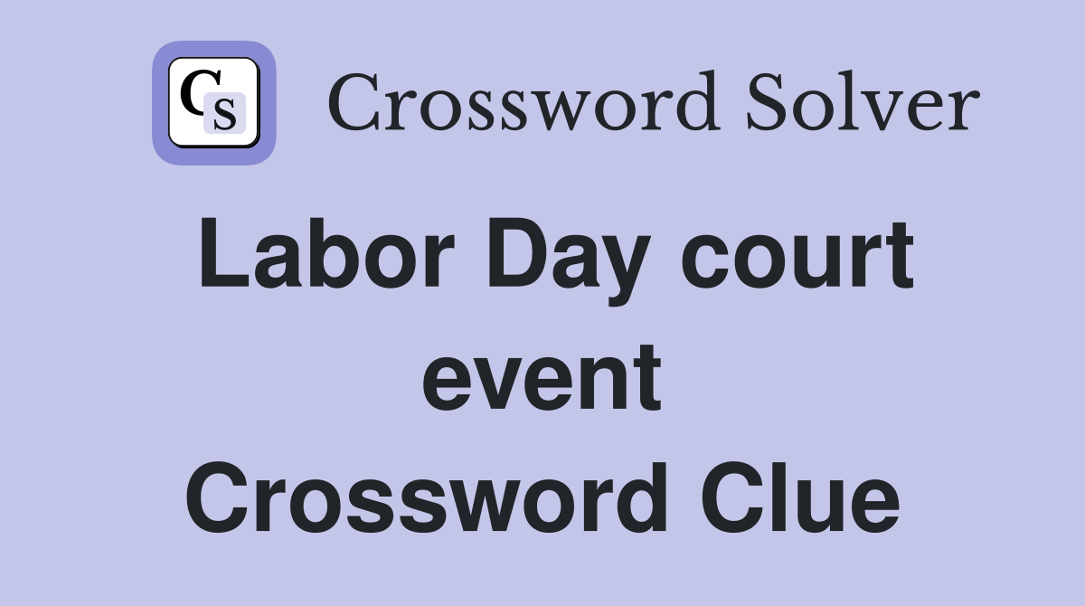 Labor Day court event Crossword Clue