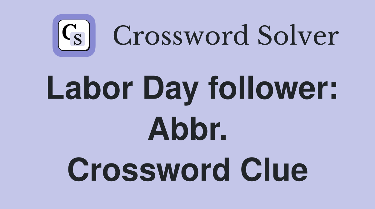 Labor Day follower: Abbr. Crossword Clue