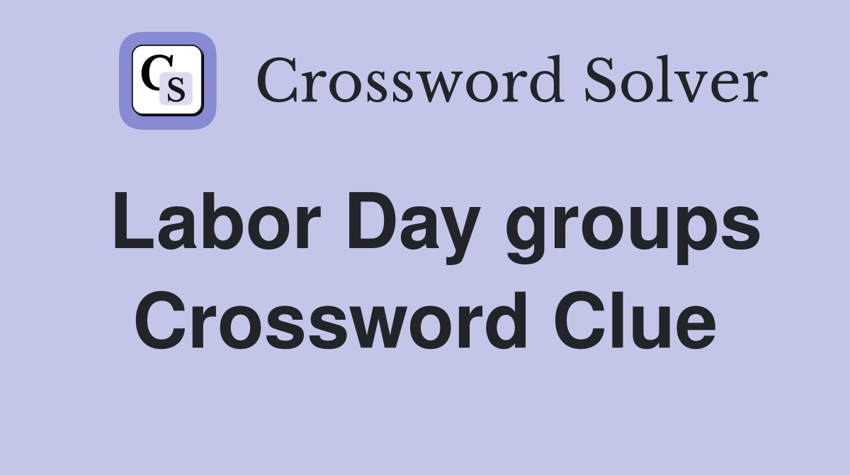 Labor Day groups Crossword Clue