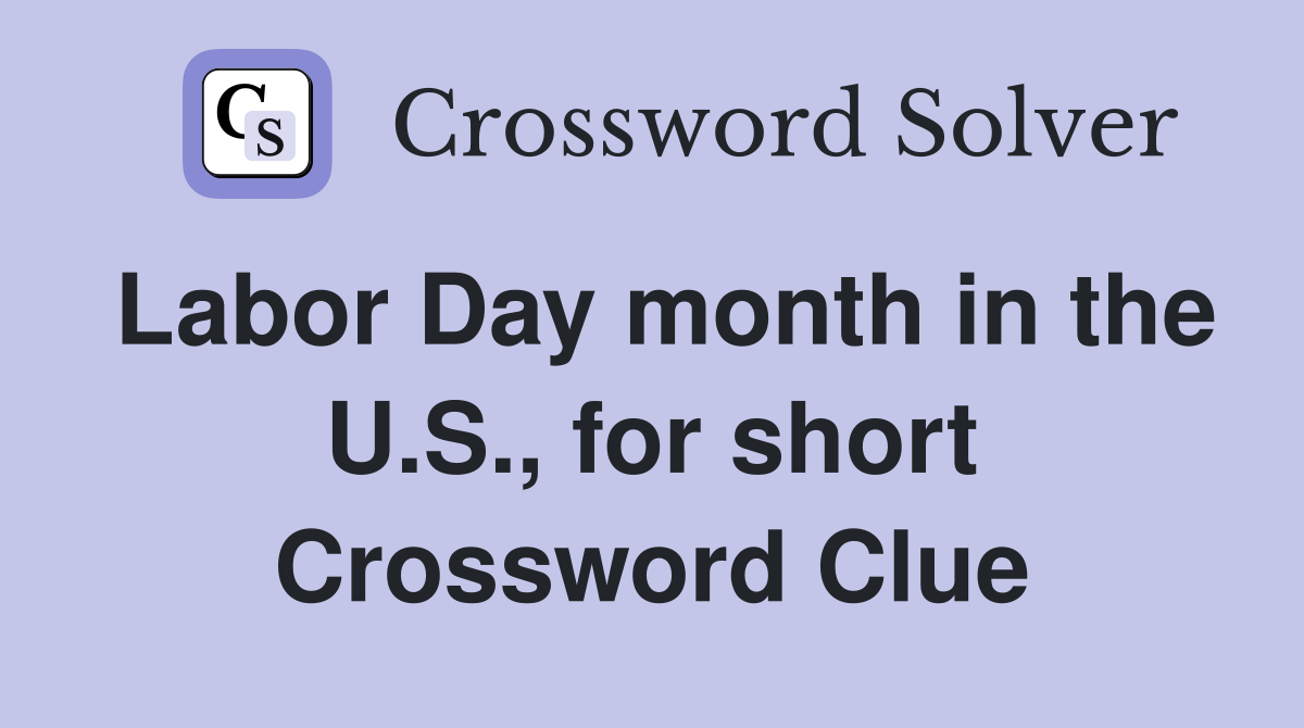 Labor Day month in the U.S., for short Crossword Clue