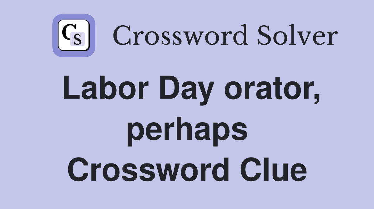 Labor Day orator, perhaps Crossword Clue