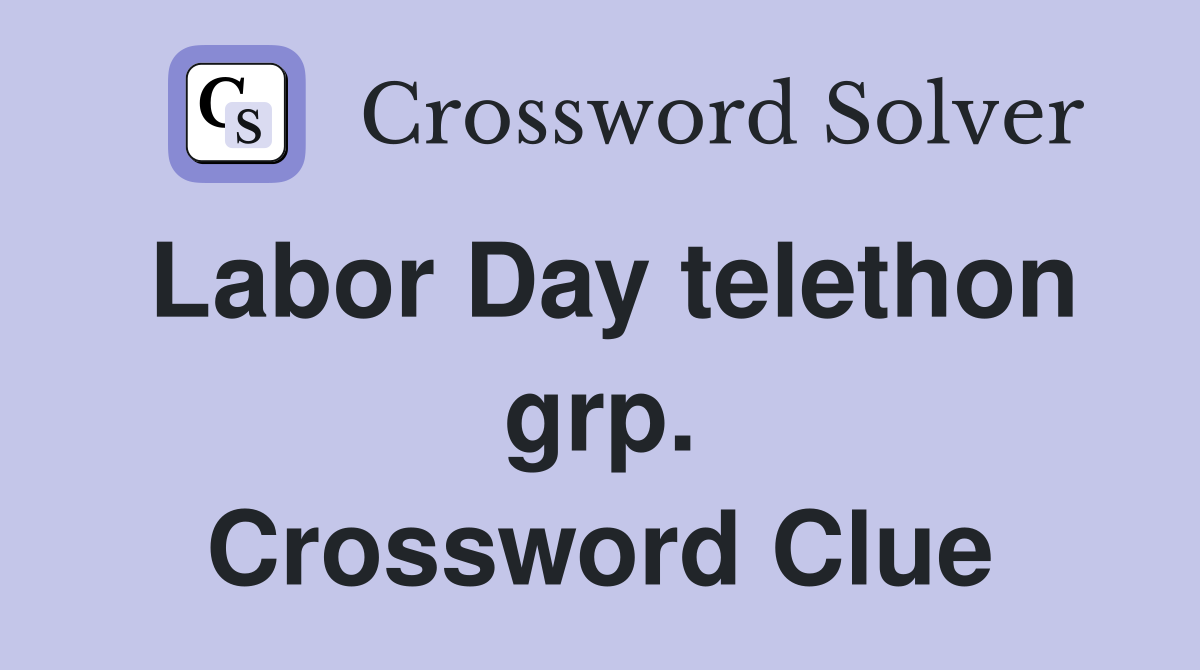 Labor Day telethon grp. Crossword Clue