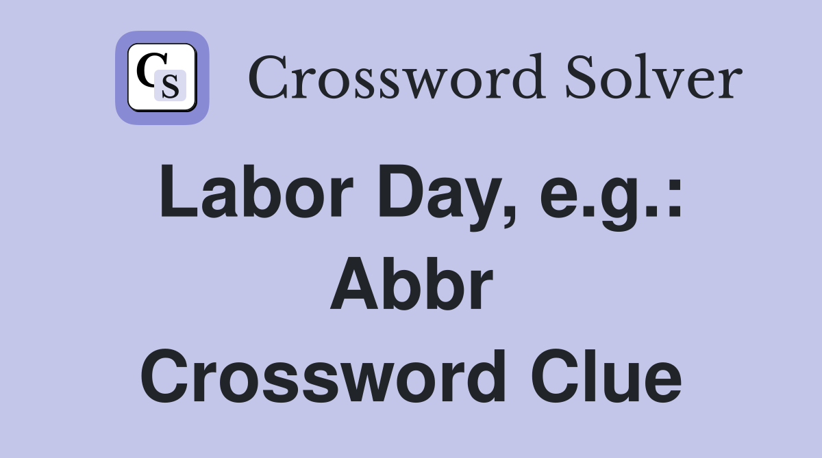 Labor Day, e.g.: Abbr Crossword Clue