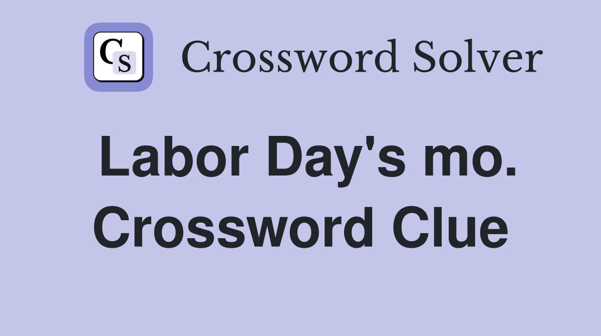 Labor Day's mo. Crossword Clue