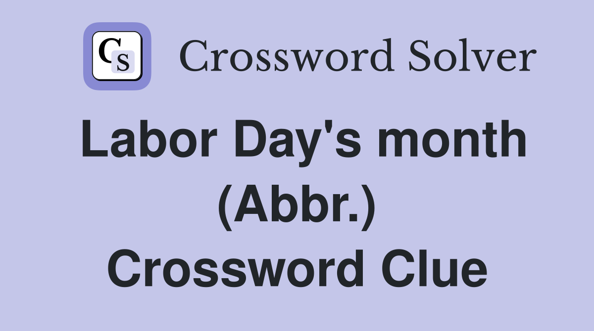 Labor Day's month (Abbr.) Crossword Clue