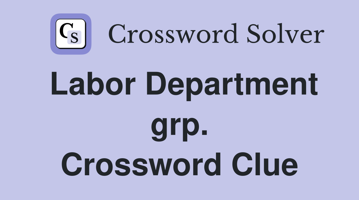 Labor Department grp. Crossword Clue