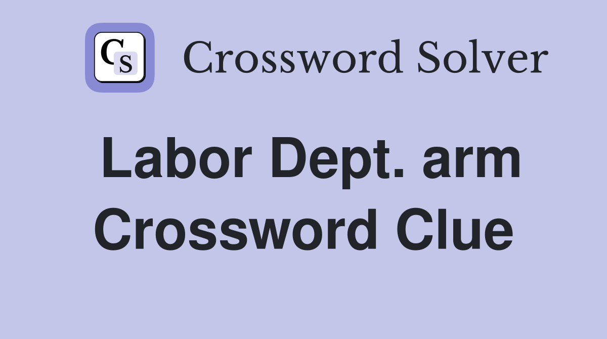 Labor Dept. arm Crossword Clue