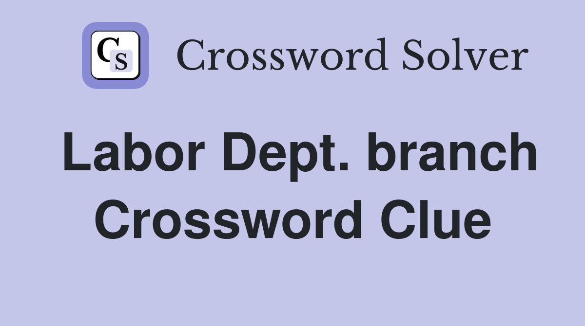 Labor Dept. branch Crossword Clue
