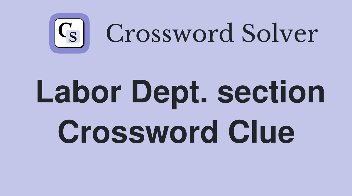 Labor Dept. section Crossword Clue