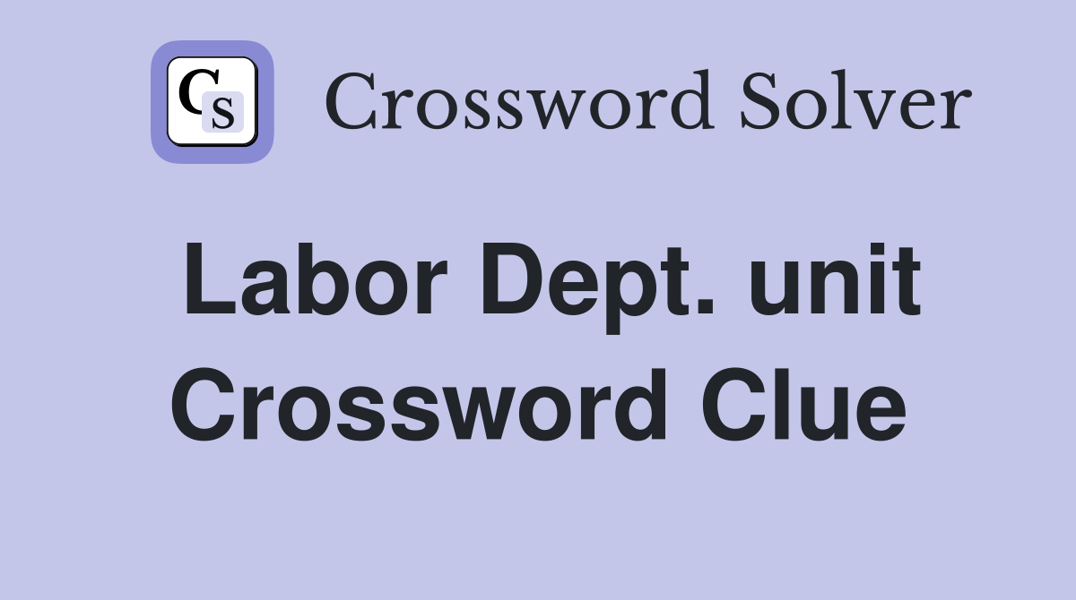 Labor Dept. unit Crossword Clue