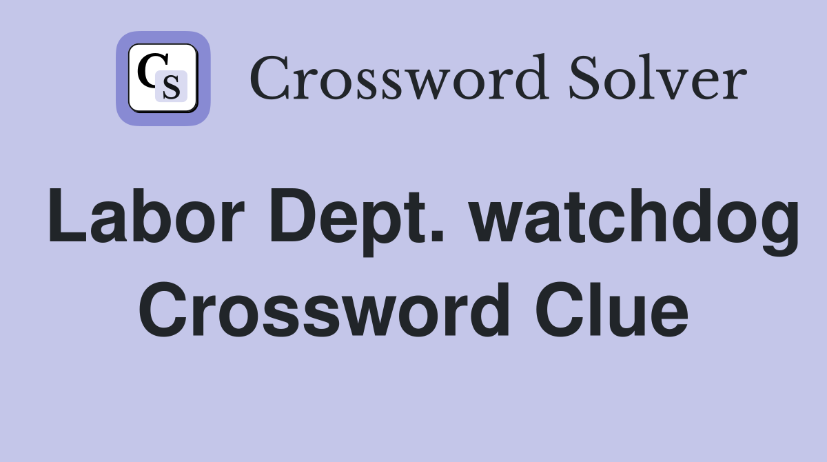 Labor Dept. watchdog Crossword Clue