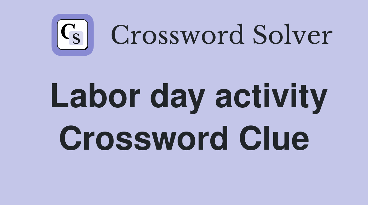 Labor day activity Crossword Clue