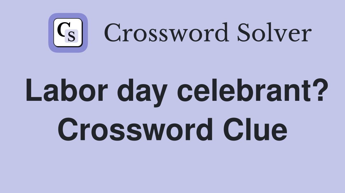 Labor day celebrant? Crossword Clue
