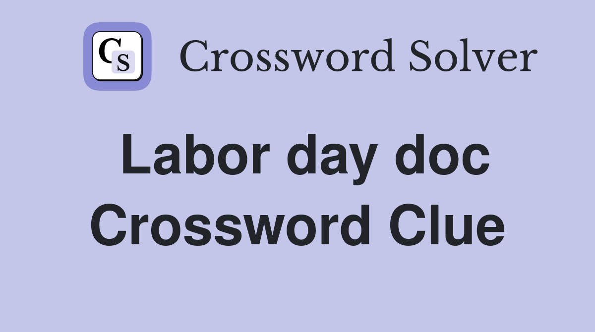 Labor day doc Crossword Clue