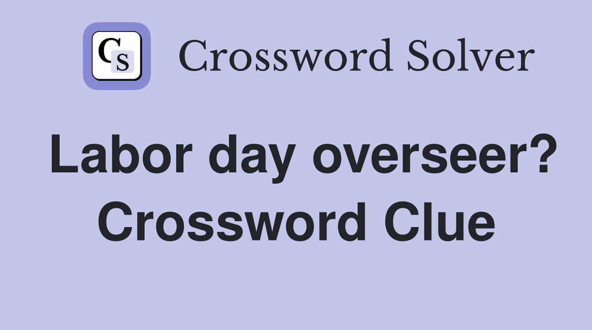 Labor day overseer? Crossword Clue