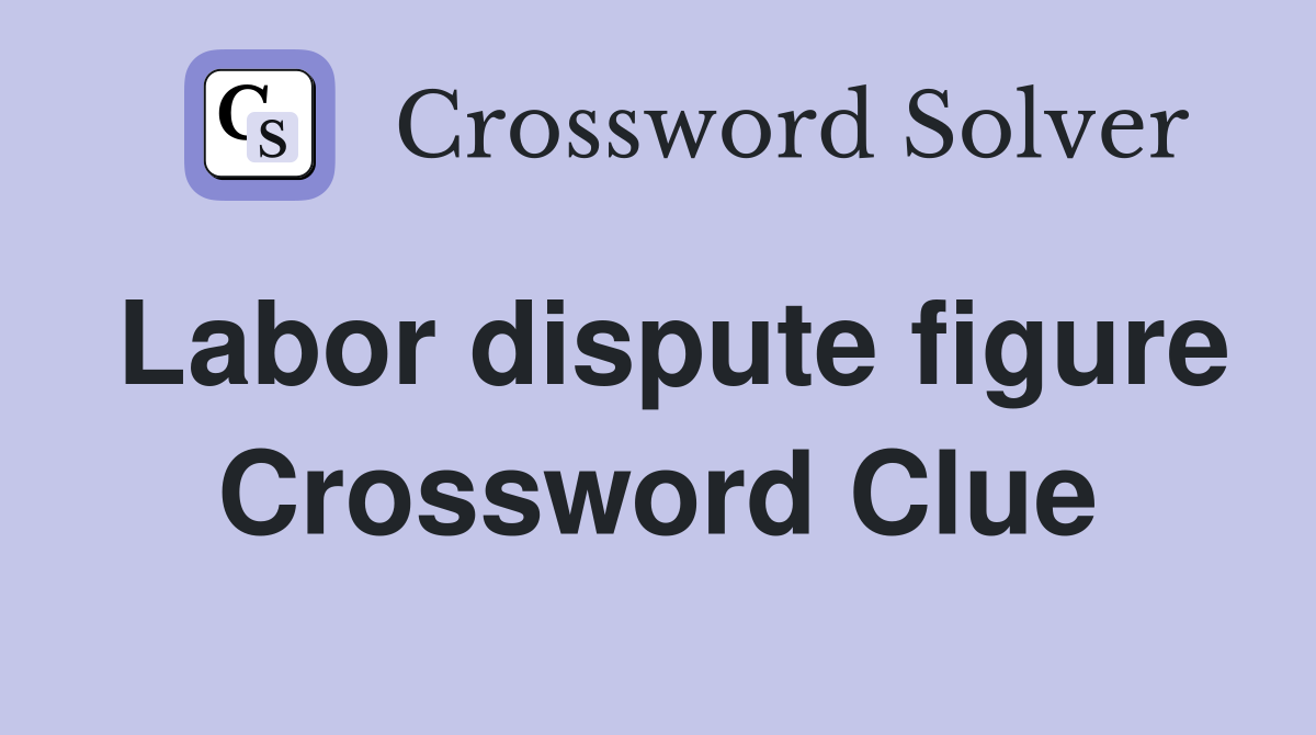 Labor dispute figure Crossword Clue