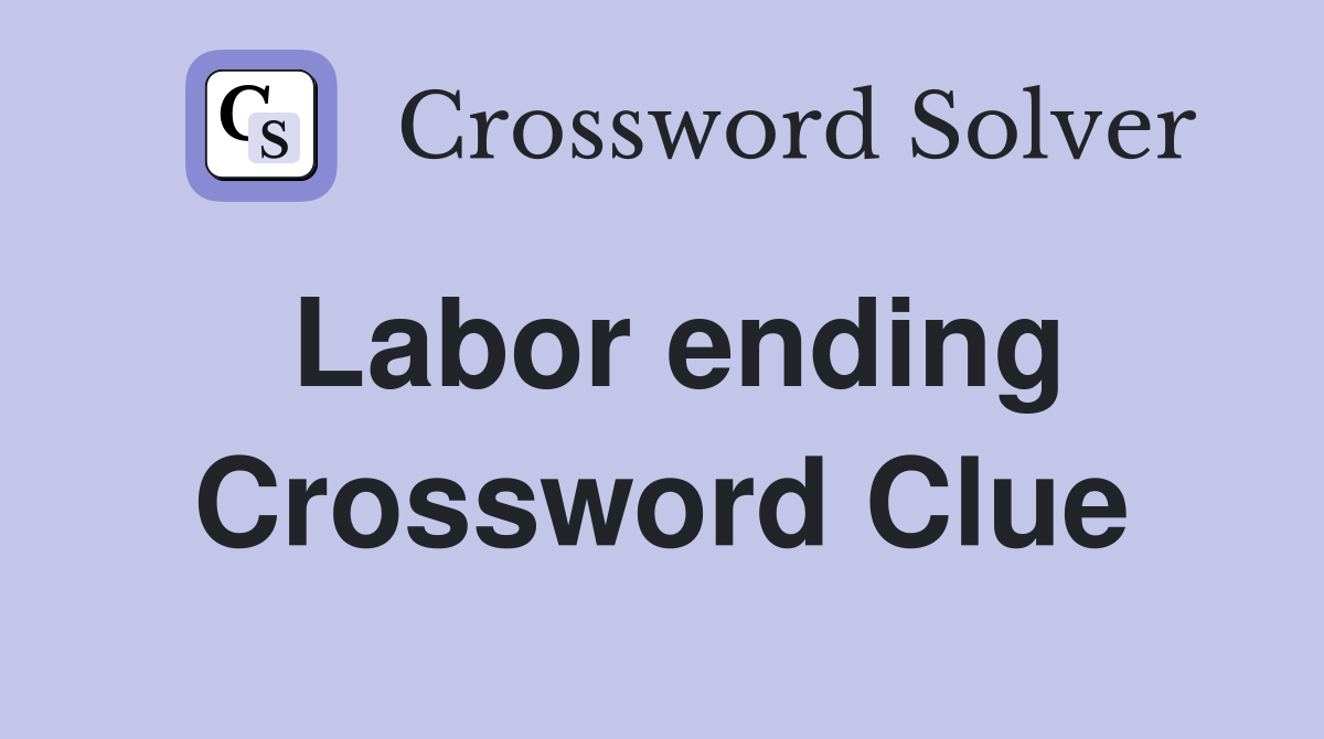 Labor ending Crossword Clue