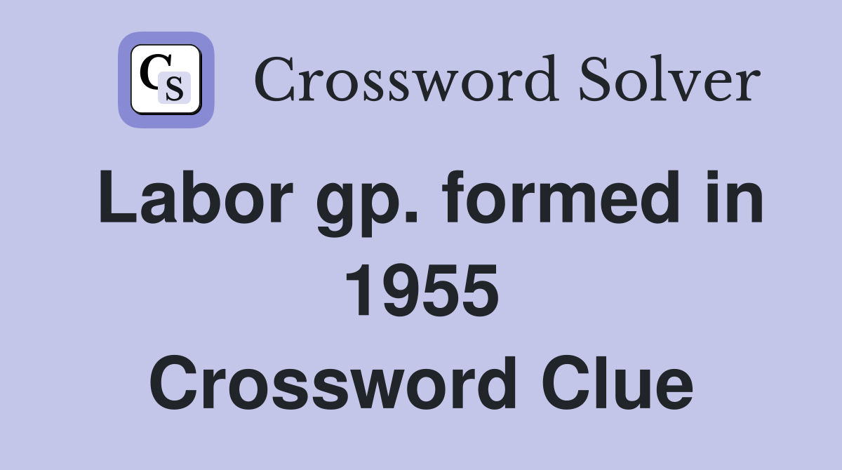 Labor gp. formed in 1955 Crossword Clue