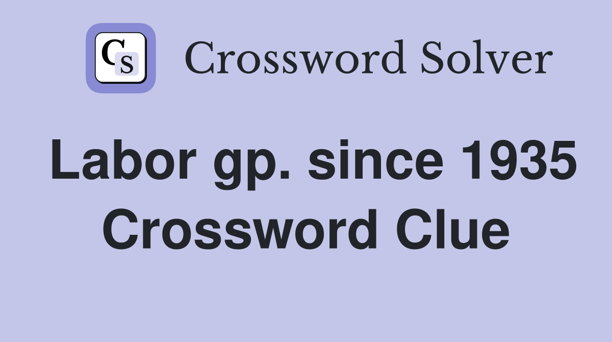 Labor gp. since 1935 Crossword Clue