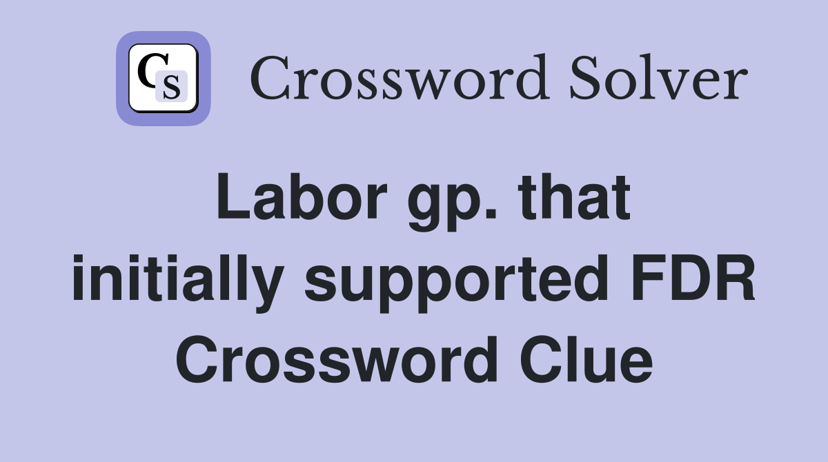 Labor gp. that initially supported FDR Crossword Clue