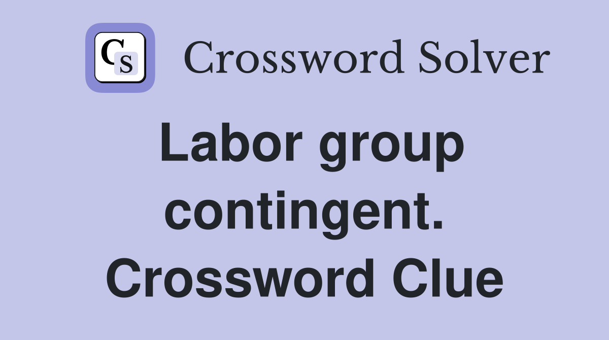 Labor group contingent. Crossword Clue
